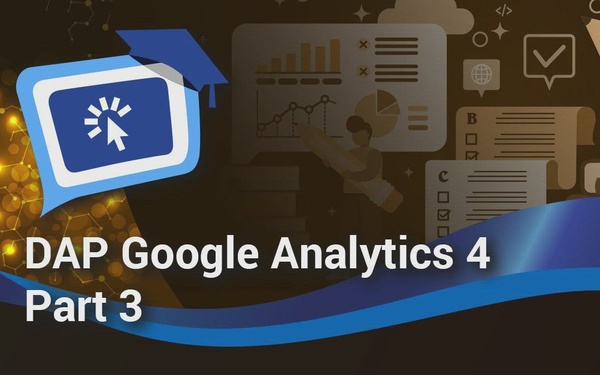 DAP Google Analytics GA4 Part 3