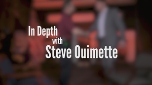 In Depth with Steve Ouimette
