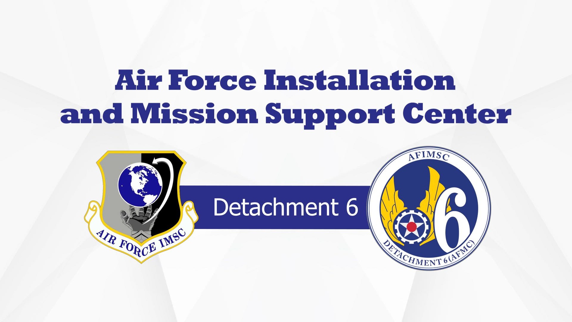 Air Force Installation and Mission Support Center Detachment 6 provides quality installations, emergency services and financial management oversight required to enable Air Force Materiel Command to support and sustain expeditionary capabilities to warfighters across the globe.