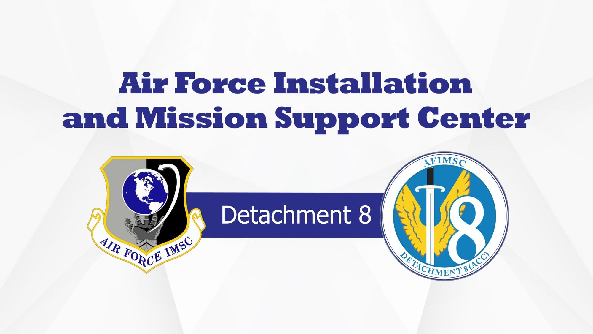 Air Force Installation and Mission Support Center Detachment 8 provides daily installation and mission support services to Air Combat Command so they can posture and generate combat-ready forces to project air power worldwide.