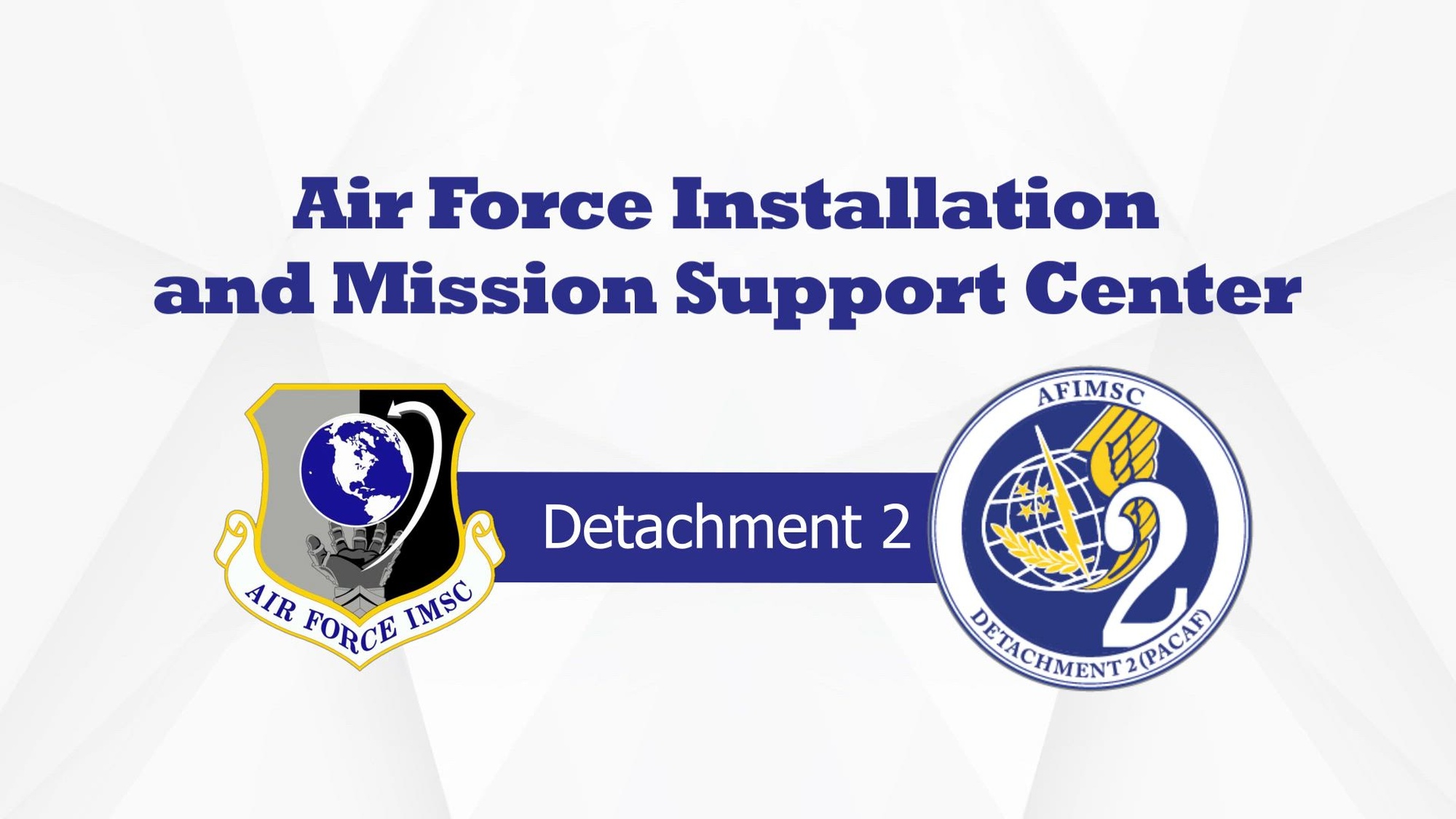 Air Force Installation and Mission Support Center Detachment 2 provides daily installation and mission support services to Pacific Air Forces Command and is critical to Air and Space Force success in the Pacific, enabling the lethality, readiness, and care for Airmen, guardians, and their families.