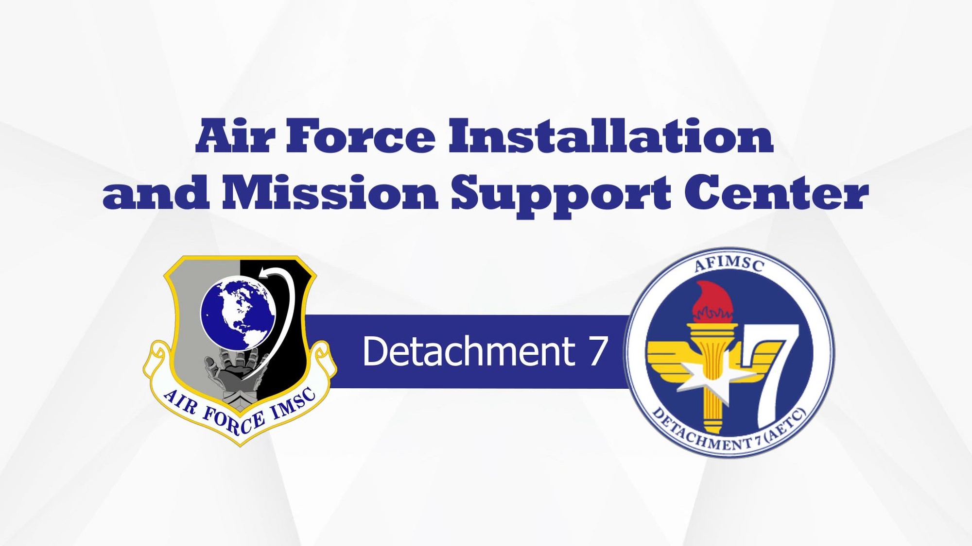 Air Force Installation and Mission Support Center Detachment 7 provides daily installation and mission support services to Air Education and Training Command that enable the Air Force to train and produce our nation's next generation of warfighters.