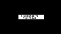 Message to the Force: July 4th