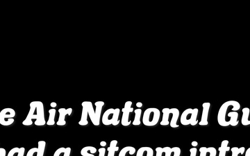 If the Air National Guard had a sitcom intro