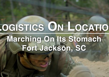 Logistics On Location: Marching On Its Stomach, Fort Jackson, SC