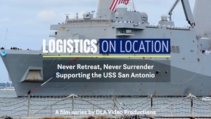 Logistics On Location: Never Retreat, Never Surrender, Supporting the USS San Antonio (LPD 17)