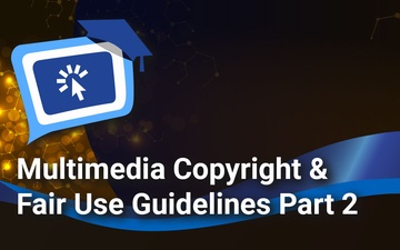 Multimedia Copyright &amp; Fair Use Guidelines Part 2