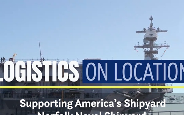 Logistics On Location: Supporting America's Shipyard, Norfolk Naval Shipyard