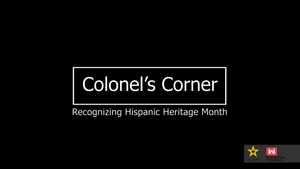 The Colonel's Corner: Hispanic Heritage Month