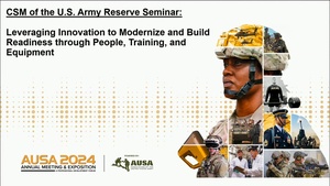 AUSA 2024 - CSM of the U.S. Army Reserve Seminar: Leveraging Innovation to Modernize and Build Readiness through People, Training, and Equipment