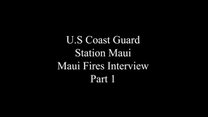 Coast Guard Station Maui crew members discuss Maui wildfires - Part 1