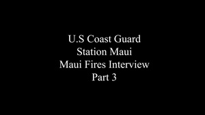 Coast Guard Station Maui crew members discuss Maui wildfires - Part 3
