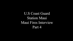 Coast Guard Station Maui crew members discuss Maui wildfires - Part 4