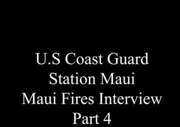 Coast Guard Station Maui crew members discuss Maui wildfires - Part 4