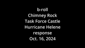 b-roll Task Force Castle Hurricane Helene response - Chimney Rock
