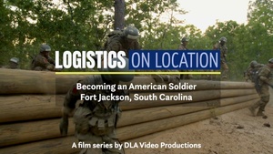 Logistics On Location: Becoming an American Soldier, Ft. Jackson, SC