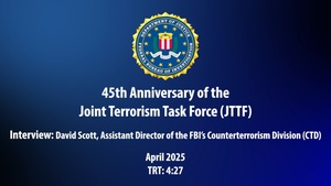 45th anniversary of the JTTF: National interview with David Scott, Assistant Director, FBI's Counterterrorism Division