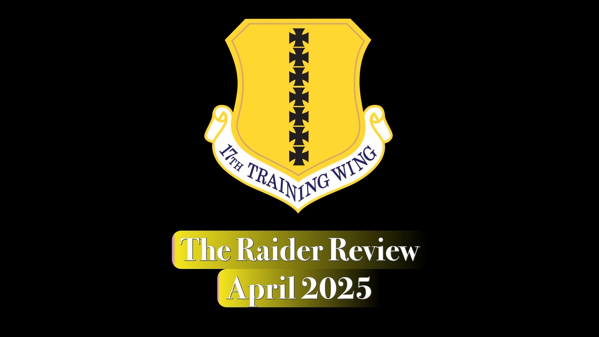 The Raider Review April 2025, highlighting events from the past month within the 17th Training Wing at Goodfellow Air Force Base, San Angelo, Texas.