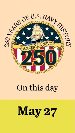 On This Day in Naval History: May 27 (Vertical)