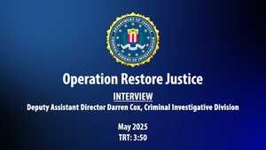 Operation Restore Justice: National interview with Darren Cox, Deputy Assistant Director, FBI’s Criminal Investigative Division
