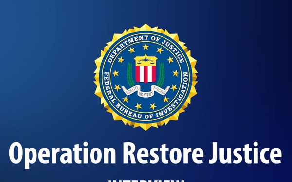 Operation Restore Justice: National interview with Darren Cox, Deputy Assistant Director, FBI’s Criminal Investigative Division