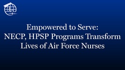 Empowered to serve: NECP, HPSP programs transform lives of Air Force nurses