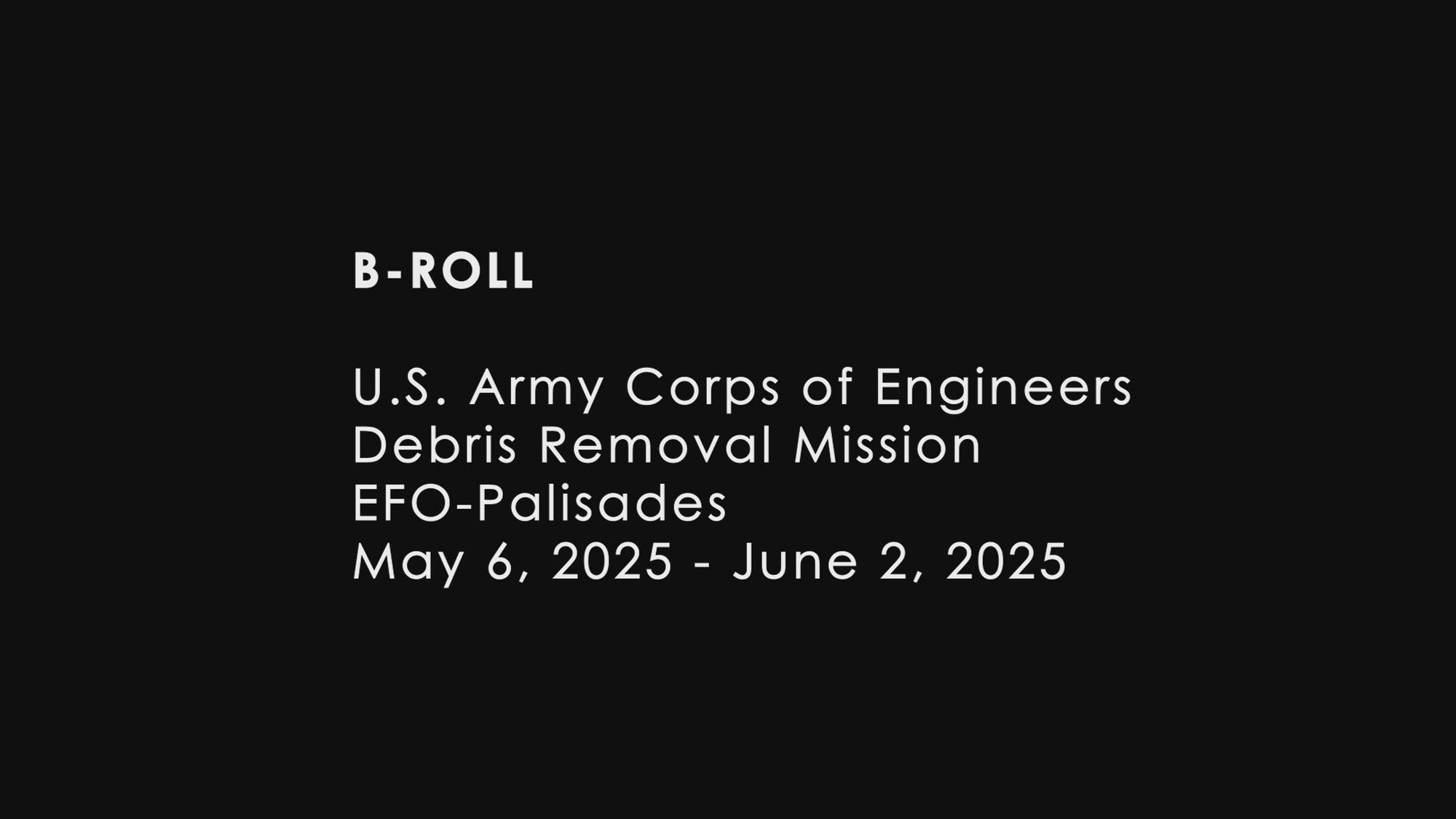 B-roll video showing debris removal efforts in the EFO-Palisades from May 6 to June 2. The U.S. Army Corps of Engineers continues working with local, state and federal partners to include FEMA, to support survivors impacted by the Los Angeles wildfires. USACE photo by Justin Campfield.