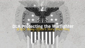 DLA Protecting the Warfighter, A U.S. Army Officer’s Story From Iraq (open caption)