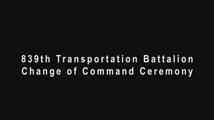 839th Transportation Battalion Change of Command Ceremony