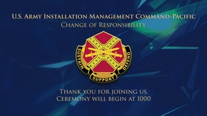 U.S. Army Installation Management Command-Pacific (IMCOM-Pacific) Change of Responsibility.