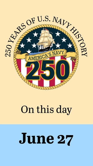 On This Day in Naval History: June 27 (Vertical)