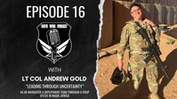 Ep. 16: Lt. Col. Andrew Gold "Leading Through Uncertainty"