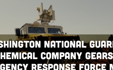 Washington National Guard’s 792nd Chemical Company Gears Up for Contingency Response Force Mission