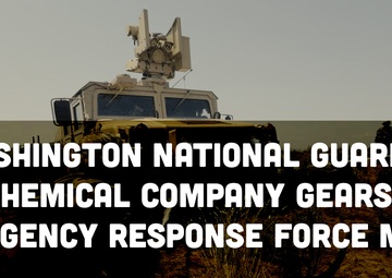 Washington National Guard’s 792nd Chemical Company Gears Up for Contingency Response Force Mission