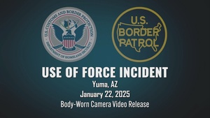 Use of Force Incident Yuma, AZ January 22, 2025 Body-Worn Camera Video Release