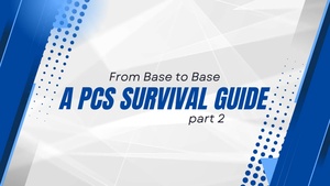 From Base to Base A PCS Survival Guide Part 2