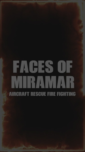 Faces of Miramar: Aircraft Rescue and Firefighting