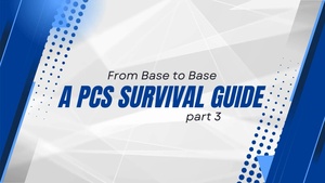 From Base to Base a PCS Survival Guide Part 3