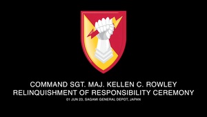 Command Sgt. Maj. Kellen C. Rowley Relinquishment of Responsibility
