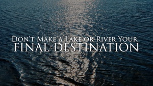 Don't Make a Lake or River Your Final Destination