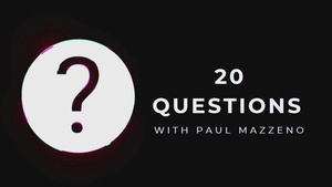 20 Questions with Paul Mazzeno