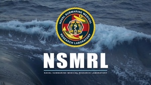 Naval Submarine Medical Research Laboratory (NSMRL): Advancing Undersea Warrior Health & Performance