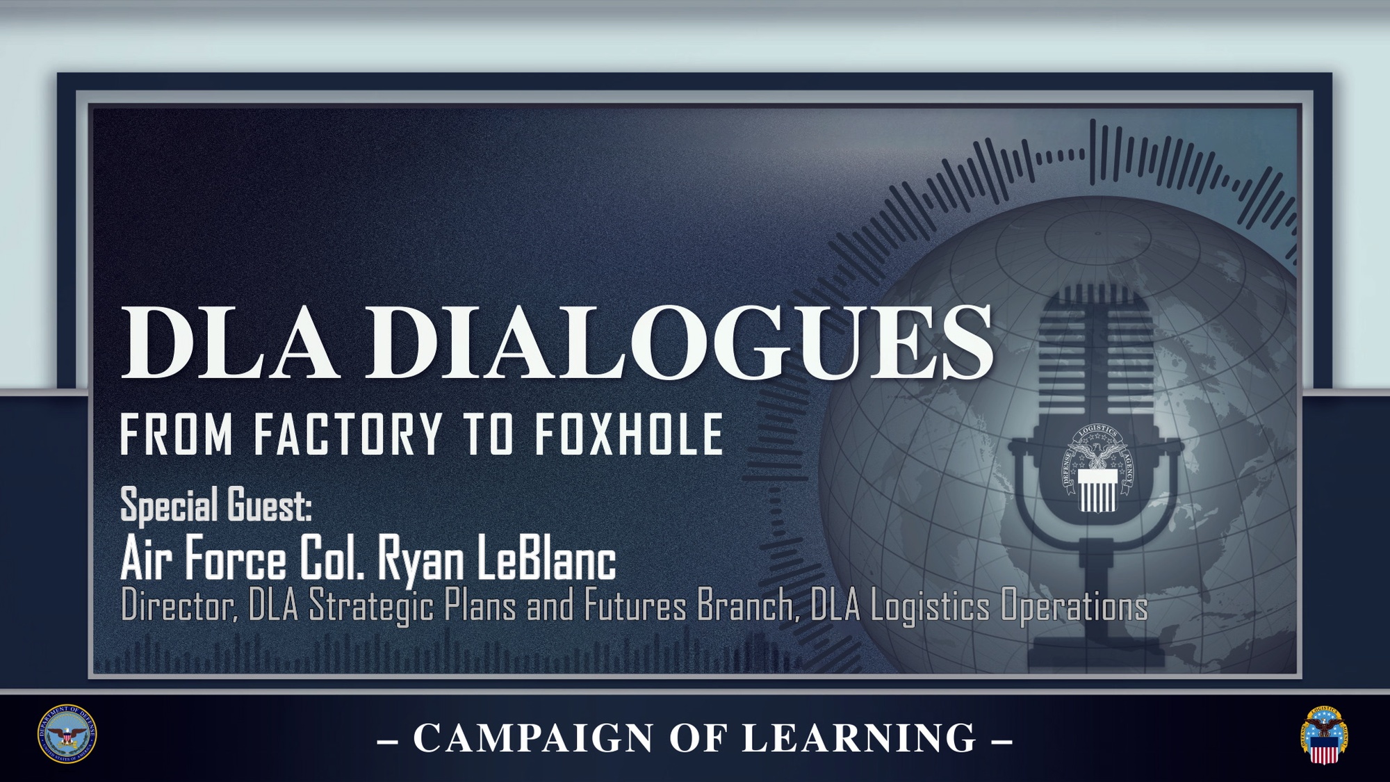 A microphone over a globe accompanies text saying DLA Dialogues, from factory to foxhole, special guest Air Force Col. Ryan LeBlanc