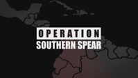 Operation SOUTHERN SPEAR: Postured, Ready, Lethal
