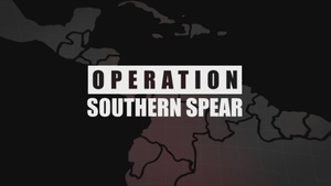 Operation SOUTHERN SPEAR: Postured, Ready, Lethal