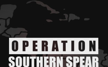 Operation SOUTHERN SPEAR: Postured, Ready, Lethal