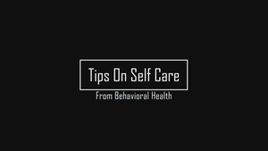 Self-care Tips and Techniques with Behavioral Health
