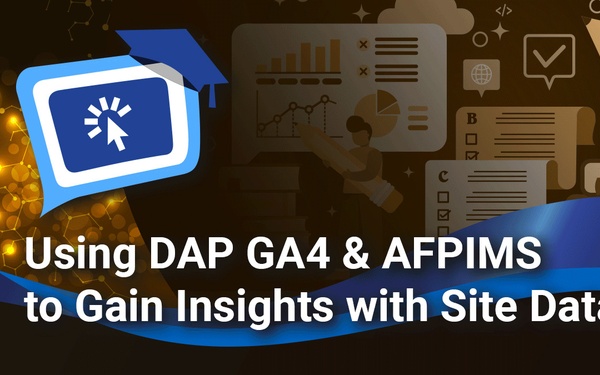 Using DAP GA4 &amp; AFPIMS to Gain Insights with Site Data