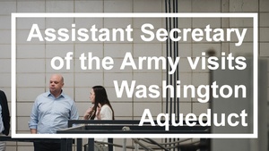 Social Media Reel: Assistant Secretary of the Army for Civil Works visits Washington Aqueduct ahead of Engineers Week