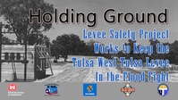 Holding Ground: Levee Safety Project Works to Keep the Tulsa-West Tulsa Levee In the Flood Fight